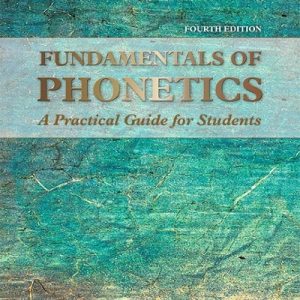 Fundamentals of Phonetics: A Practical Guide for Students 4th Edition